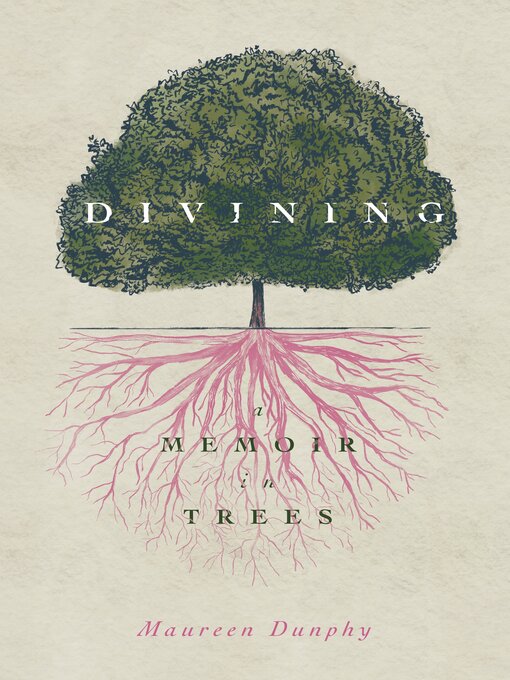 Title details for Divining, a Memoir in Trees by Maureen Dunphy - Available